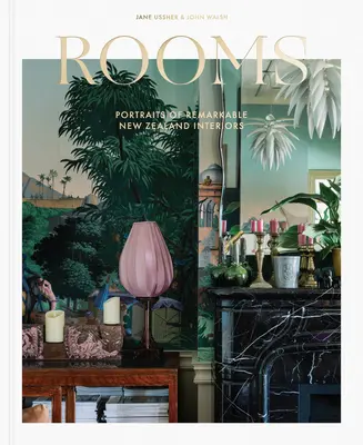 Habitaciones: Retratos de interiores notables de Nueva Zelanda - Rooms: Portraits of Remarkable New Zealand Interiors