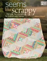 Seems Like Scrappy - El look que te gusta con Fat Quarters y retales - Seems Like Scrappy - The Look You Love with Fat Quarters and Precuts