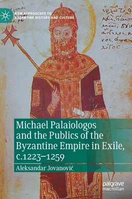 Miguel Palaiologos y la opinión pública del Imperio Bizantino en el exilio, 1223-1259 - Michael Palaiologos and the Publics of the Byzantine Empire in Exile, C.1223-1259