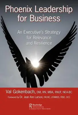 Liderazgo Fénix para la Empresa: La estrategia de un ejecutivo para la relevancia y la resiliencia - Phoenix Leadership for Business: An Executive's Strategy for Relevance and Resilience