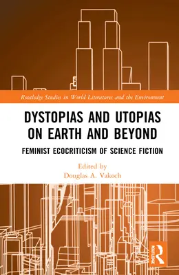 Distopías y utopías en la Tierra y más allá: Ecocrítica feminista de la ciencia ficción - Dystopias and Utopias on Earth and Beyond: Feminist Ecocriticism of Science Fiction