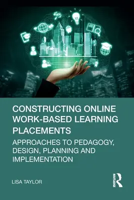 La construcción de prácticas en línea: Enfoques pedagógicos, diseño, planificación y ejecución - Constructing Online Work-Based Learning Placements: Approaches to Pedagogy, Design, Planning and Implementation