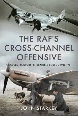 La ofensiva del Raf a través del Canal de la Mancha: Circus, Ramrods, Rhubarbs and Rodeos 1941-1942 - The Raf's Cross-Channel Offensive: Circuses, Ramrods, Rhubarbs and Rodeos 1941-1942