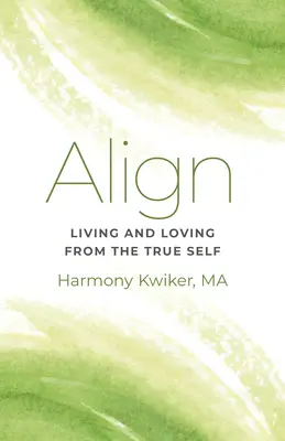 Alinearse: Vivir y amar desde el verdadero yo - Align: Living and Loving from the True Self