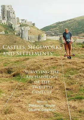 Castillos, asedios y asentamientos: La arqueología del siglo XII - Castles, Siegeworks and Settlements: Surveying the Archaeology of the Twelfth Century