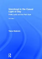 Unnoticed in the Casual Light of Day - Phillip Larkin y el estilo sencillo - Unnoticed in the Casual Light of Day - Phillip Larkin and the Plain Style