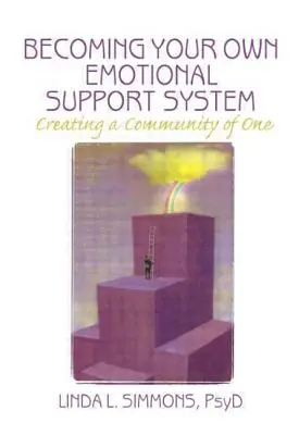 Cómo convertirse en su propio sistema de apoyo emocional: Cómo crear una comunidad unida - Becoming Your Own Emotional Support System: Creating a Community of One