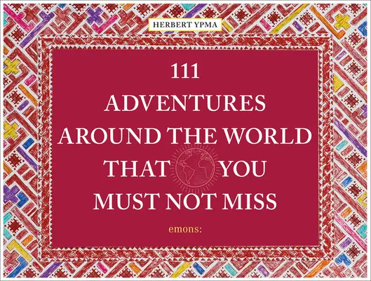 111 Aventuras en el Mundo que No Debes Conocer - 111 Adventures Around the World That You Must Not