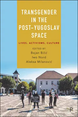 Transgénero en el espacio postyugoslavo: Vidas, activismos, cultura - Transgender in the Post-Yugoslav Space: Lives, Activisms, Culture