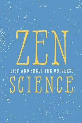 Ciencia Zen: Detente y huele el universo - Zen Science: Stop and Smell the Universe