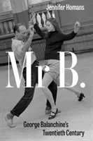 Mr. B - El siglo XX de George Balanchine - Mr. B - George Balanchine's Twentieth Century
