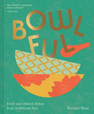 Bowlful: Platos frescos y vibrantes del Sudeste Asiático - Bowlful: Fresh and Vibrant Dishes from Southeast Asia