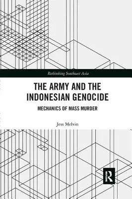 El ejército y el genocidio indonesio: Mecánica del asesinato en masa - The Army and the Indonesian Genocide: Mechanics of Mass Murder