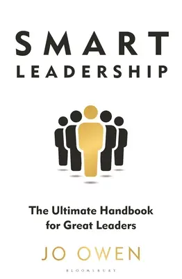 Liderazgo inteligente: El manual definitivo para grandes líderes - Smart Leadership: The Ultimate Handbook for Great Leaders