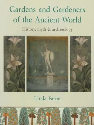 Jardines y jardineros del mundo antiguo: historia, mito y arqueología - Gardens and Gardeners of the Ancient World: History, Myth and Archaeology