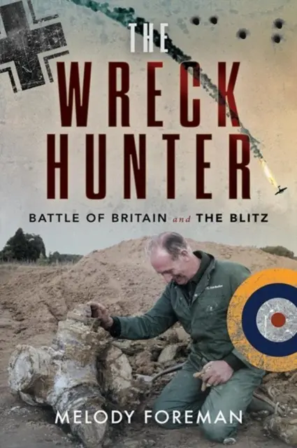 El cazador de restos del naufragio: La Batalla de Inglaterra y el Blitz - The Wreck Hunter: Battle of Britain & the Blitz