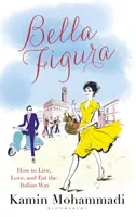 Bella Figura - Cómo vivir, amar y comer a la italiana - Bella Figura - How to Live, Love and Eat the Italian Way