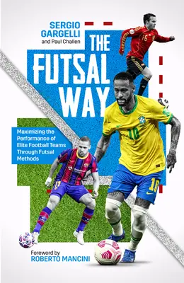 El camino del fútbol sala: Cómo maximizar el rendimiento de los equipos de fútbol de élite mediante métodos de fútbol sala - The Futsal Way: Maximising the Performance of Elite Football Teams Through Futsal Methods