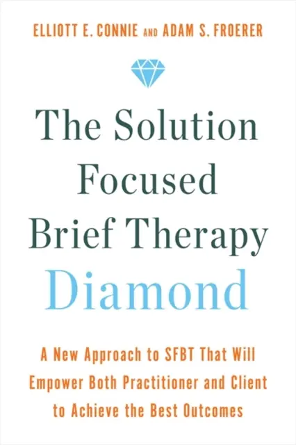 Diamante de la Terapia Breve Centrada en Soluciones - Un nuevo enfoque de la Terapia Breve Centrada en Soluciones que capacitará tanto al profesional como al cliente para lograr los mejores resultados. - Solution Focused Brief Therapy Diamond - A New Approach to SFBT That Will Empower Both Practitioner and Client to Achieve  the Best Outcomes