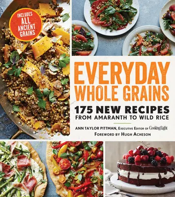 Everyday Whole Grains: 175 Nuevas Recetas desde el Amaranto hasta el Arroz Salvaje, Incluye Todos los Granos Antiguos - Everyday Whole Grains: 175 New Recipes from Amaranth to Wild Rice, Includes Every Ancient Grain