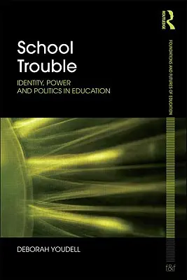 School Trouble - Identity, Power and Politics in Education (Youdell Deborah (Universidad de Birmingham, Reino Unido)) - School Trouble - Identity, Power and Politics in Education (Youdell Deborah (University of Birmingham UK))