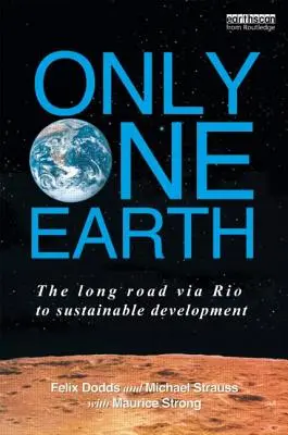 Una sola Tierra: El largo camino de Río hacia el desarrollo sostenible - Only One Earth: The Long Road via Rio to Sustainable Development