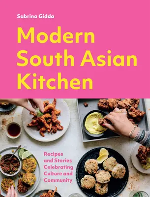 Cocina moderna del sur de Asia: Recetas e historias que celebran la cultura y la comunidad - Modern South Asian Kitchen: Recipes and Stories Celebrating Culture and Community