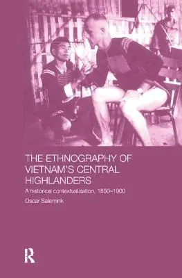 La etnografía de los montañeses centrales de Vietnam: Una contextualización histórica 1850-1990 - The Ethnography of Vietnam's Central Highlanders: A Historical Contextualization 1850-1990