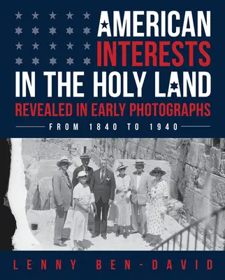 Los intereses estadounidenses en Tierra Santa revelados en las primeras fotografías - American Interests in the Holy Land Revealed in Early Photographs