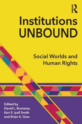 Instituciones sin límites: Mundos sociales y derechos humanos - Institutions Unbound: Social Worlds and Human Rights