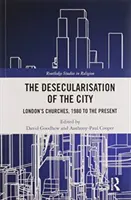 La desecularización de la ciudad: Las iglesias de Londres, de 1980 a nuestros días - The Desecularisation of the City: London's Churches, 1980 to the Present