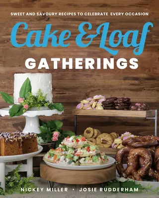 Cake & Loaf Gatherings: Recetas dulces y saladas para celebrar cualquier ocasión - Cake & Loaf Gatherings: Sweet and Savoury Recipes to Celebrate Every Occasion