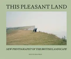 This Pleasant Land - Nueva fotografía británica de paisajes - This Pleasant Land - New British Landscape Photography