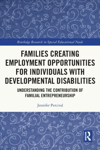 Families Creating Employment Opportunities for Individuals with Developmental Disabilities: Comprender la contribución de la iniciativa empresarial familiar - Families Creating Employment Opportunities for Individuals with Developmental Disabilities: Understanding the Contribution of Familial Entrepreneurshi