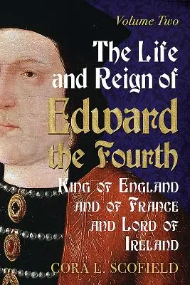 Vida y reinado de Eduardo IV, rey de Inglaterra y de Francia y señor de Irlanda: Tomo 2 - The Life and Reign of Edward the Fourth, King of England and of France and Lord of Ireland: Volume 2