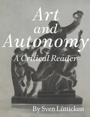 Arte y autonomía: Una lectura crítica - Art and Autonomy: A Critical Reader
