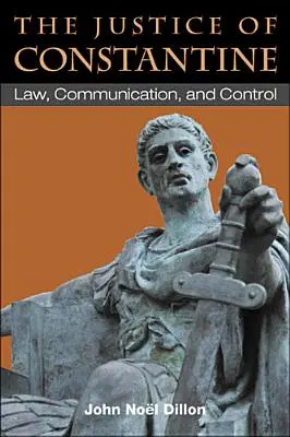 La justicia de Constantino: Derecho, comunicación y control - The Justice of Constantine: Law, Communication, and Control