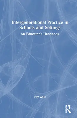 Intergenerational Practice in Schools and Settings: Manual del educador - Intergenerational Practice in Schools and Settings: An Educator's Handbook