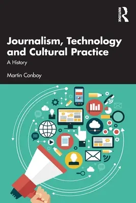 Periodismo, tecnología y prácticas culturales: Una historia - Journalism, Technology and Cultural Practice: A History