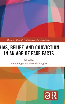 Prejuicios, creencias y convicciones en la era de los hechos falsos - Bias, Belief, and Conviction in an Age of Fake Facts