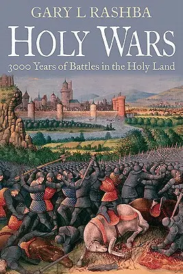 Guerras santas: 3.000 años de batallas en Tierra Santa - Holy Wars: 3,000 Years of Battles in the Holy Land