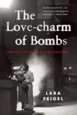 El encanto de las bombas: Vidas inquietas en la Segunda Guerra Mundial - The Love-Charm of Bombs: Restless Lives in the Second World War