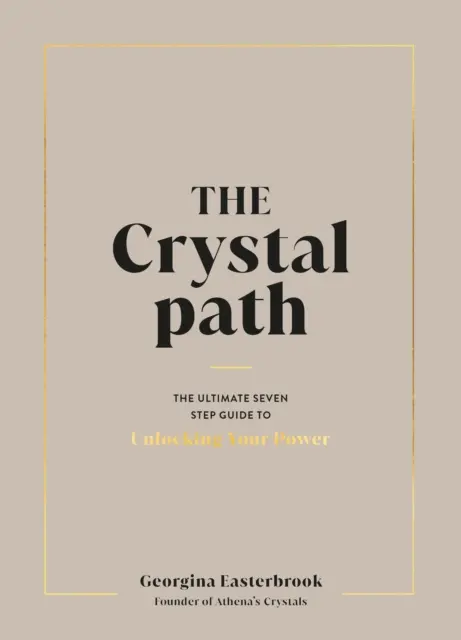 Crystal Path - La guía definitiva de siete pasos para liberar tu poder con la sanación con cristales - Crystal Path - The Ultimate Seven-Step Guide to Unlocking Your Power with Crystal Healing