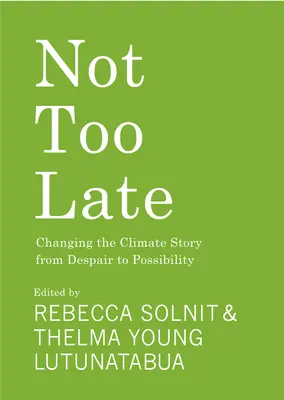 No es demasiado tarde: Cambiar la historia del clima de la desesperación a la posibilidad - Not Too Late: Changing the Climate Story from Despair to Possibility