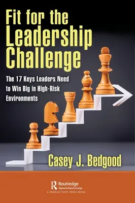 En forma para el desafío del liderazgo: Las 17 claves que necesitan los líderes para ganar a lo grande en entornos de alto riesgo - Fit for the Leadership Challenge: The 17 Keys Leaders Need to Win Big in High-Risk Environments