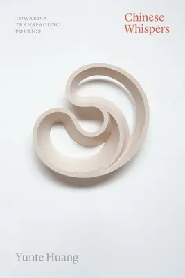 Susurros chinos: Hacia una poética transpacífica - Chinese Whispers: Toward a Transpacific Poetics