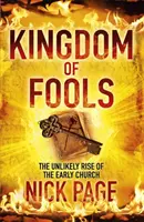 El reino de los necios - El insólito ascenso de la Iglesia primitiva - Kingdom of Fools - The Unlikely Rise of the Early Church