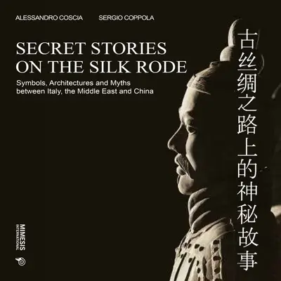 Historias secretas en la Ruta de la Seda: Símbolos, arquitecturas y mitos entre Italia, Oriente Próximo y China - Secret Stories on the Silk Road: Symbols, Architectures and Myths Between Italy, the Middle East and China