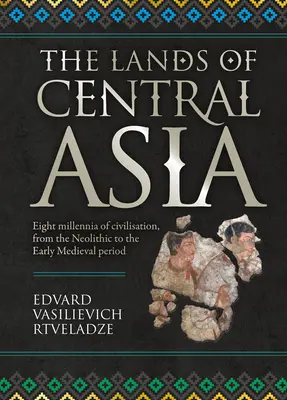 Las tierras de Asia Central: Milenios - Antiguas civilizaciones de Asia Central - The Lands of Central Asia: Millennia - Old Central Asian Civilizations