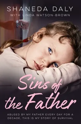 Pecados del Padre: Abusado por mi padre todos los días durante una década, esta es mi historia de supervivencia - Sins of the Father: Abused by My Father Every Day for a Decade, This Is My Story of Survival